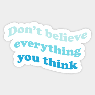 Don’t believe everything you think Sticker